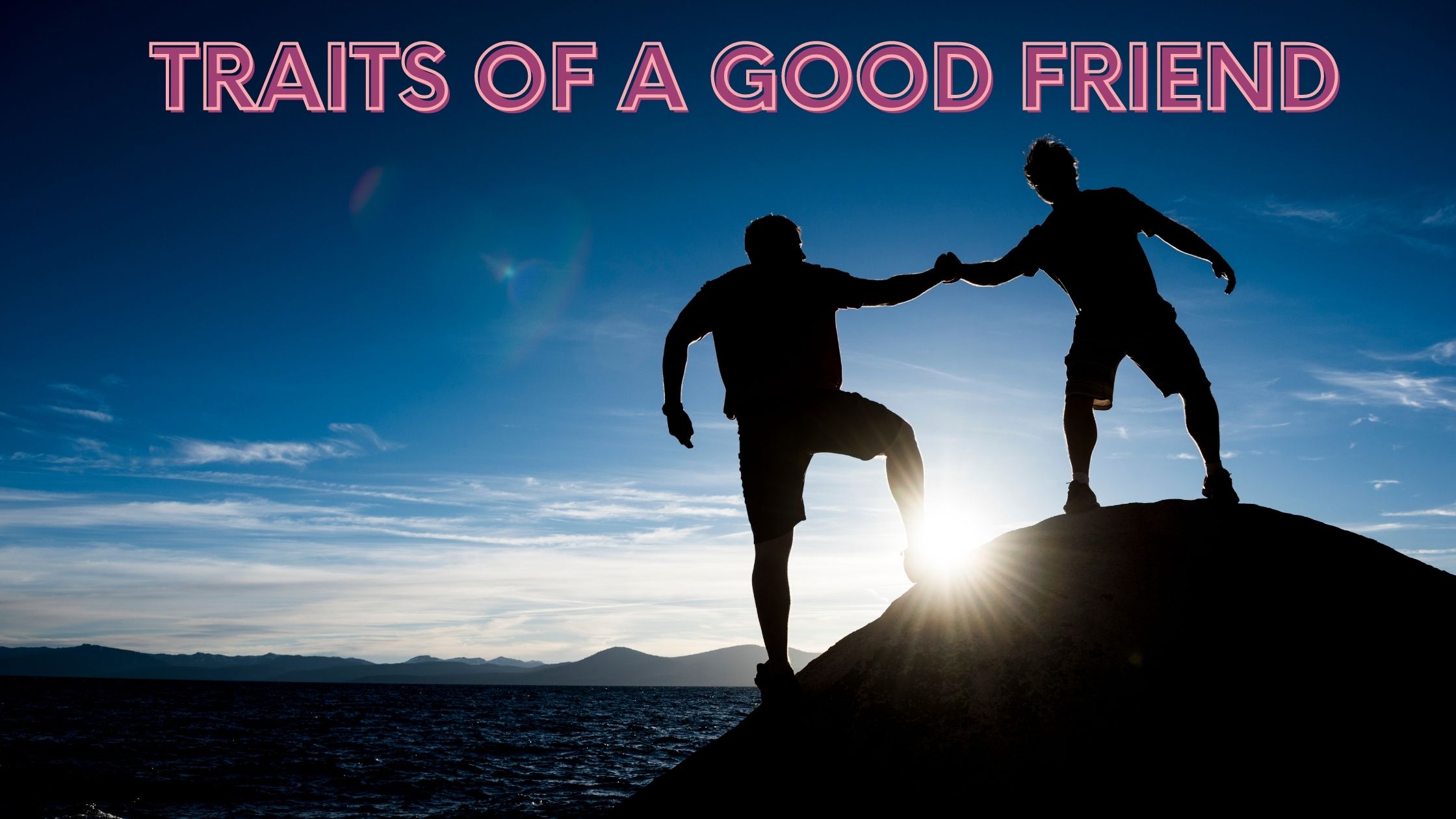 10 Characteristics And Qualities Of A Good Friend One Should Notice