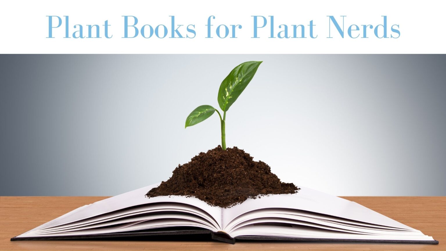 Best Plant Books Every Plant Nerd Must Read in Life